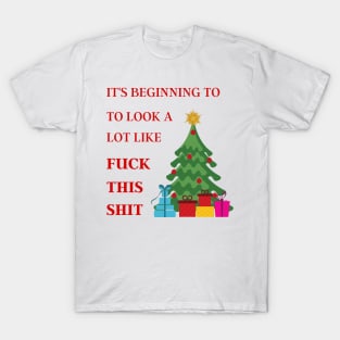 It's beginning to look a lot like fuck this shit Christmas T-Shirt